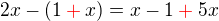 $2x-(1\color{red}+\color{black}x)=x-1\color{red}+\color{black}5x$