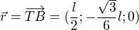 $\vec{r}=\overrightarrow{TB}=(\frac l2;-\frac{\sqrt3}{6}l;0)$