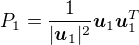 $P_1 = \frac{1}{|\boldsymbol{u}_1|^2}\boldsymbol{u}_1\boldsymbol{u}_1^T$