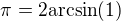 $\pi=2\mathrm{arcsin}{\(1\)}$