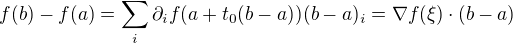 $f(b)-f(a)=\sum_i\partial_if(a+t_0(b-a))(b-a)_i=\nabla f(\xi)\cdot(b-a)$