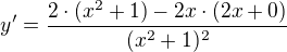 $y' = \frac{2\cdot (x^{2}+1)-2x\cdot (2x+0)}{(x^{2}+1)^{2}}$