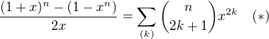 $\frac{(1+x)^n-(1-x^n)}{2x}=\sum_{(k)}{n\choose 2k+1}x^{2k}\quad(*)$