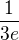 $\frac{1}{3e}$