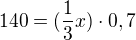 $140=(\frac{1}{3}x)\cdot 0,7$