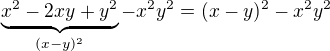 $\underbrace{x^2-2xy+y^2}_{(x-y)^2}-x^2y^2=(x-y)^2-x^2y^2$