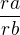 $\frac{ra}{rb}$