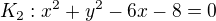 $K_{2}: x^{2} + y^{2} - 6x- 8 = 0 $