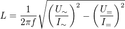 $L=\frac1{2\pi f}\sqrt{\left(\frac{U_\sim}{I_\sim}\right)^2-\left(\frac{U_=}{I_=}\right)^2}$