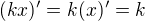 $(kx)'=k(x)'=k$
