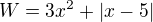 $W=3x^{2} + |x-5|$