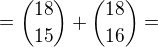 $={18\choose15}+{18\choose16}=$