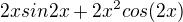 $2xsin2x+2x^2cos(2x)$