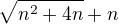 $\sqrt{n^2+4n}+n$