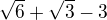 $\sqrt6+\sqrt3-3$