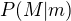 $P(M|m)$