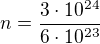 $n=\frac{3\cdot 10^{24}}{6\cdot 10^{23}}$