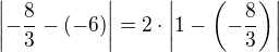 $\left|-\frac{8}{3}-\left(-6\right)\right|=2\cdot\left|1-\left(-\frac{8}{3}\right)\right|$