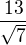 $\frac{13}{\sqrt{7}}$