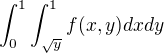 $\int_{0}^{1}\int_{\sqrt{y}}^{1}f(x,y)dxdy$