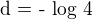 $\text {d = - log 4}$