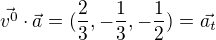 $\vec{v^{0}}\cdot\vec{a}=(\frac{2}{3},-\frac{1}{3},-\frac{1}{2})=\vec{a_{t}}$
