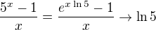 $\frac{5^x-1}{x}=\frac{e^{x\ln 5}-1}{x}\to\ln 5$