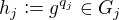 $h_j\mathrel{\mathop :}= g^{q_j} \in G_j$