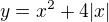 $y=x^{2}+4|x|$