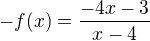 $-f(x)=\frac{-4x-3}{x-4}$