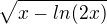 $\sqrt{x-ln(2x)}$
