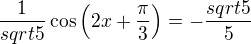 $\frac1{sqrt5}\cos\(2x+\frac{\pi}{3}\)=-\frac{sqrt5}{5}$