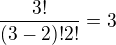 $\frac{3!}{(3-2)!2!}=3$