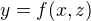 $y = f(x, z)$