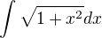 $ \int\sqrt{1+x^2 } dx$