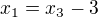 $x_{1} = x_{3} - 3$