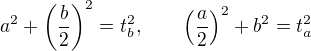 $ a^2 + \left( \frac{b}{2} \right)^2 = t_b^2, \qquad \left( \frac{a}{2} \right)^2 + b^2 = t_a^2$