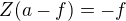 $Z(a-f)=-f$