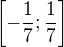 $\[-\frac17;\frac17\]$