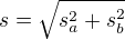 $s=\sqrt{s_{a}^{2}+s_{b}^{2}}$