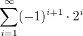 $\sum_{i=1}^{\infty}(-1)^{i+1}\cdot 2^{i}$