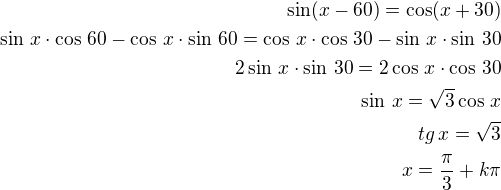 $\sin(x-60)=\cos(x+30)\\\sin\,x\cdot\cos\,60-\cos\,x\cdot\sin\,60=\cos\,x\cdot\cos\,30-\sin\,x\cdot\sin\,30\\2\sin\,x\cdot\sin\,30=2\cos\,x\cdot\cos\,30\\\sin\,x=\sqrt3\cos\,x\\tg\,x=\sqrt3\\x=\frac{\pi}{3}+k\pi$