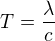 $T=\frac{\lambda}{c}$