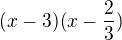 $(x-3)(x-\frac23)$