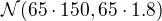 $\mathcal{N}(65\cdot 150,65\cdot 1.8)$