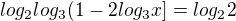 $log_{2}log_{3}(1-2log_{3}x]=log_{2}2$