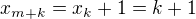 $x_{m+k} =x_k + 1 = k + 1$