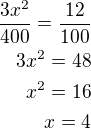 $\frac{3x^2}{400}=\frac{12}{100}\\3x^2=48\\x^2=16\\x=4$