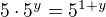 $5\cdot5^y=5^{1+y}$