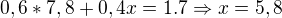 $0,6*7,8+0,4x=1.7 \Rightarrow x=5,8$